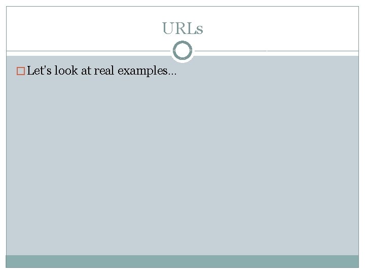 URLs � Let’s look at real examples… 