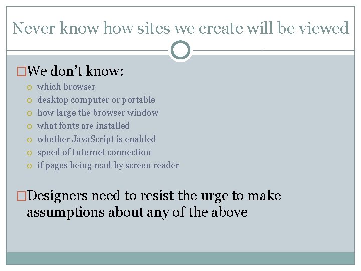 Never know how sites we create will be viewed �We don’t know: which browser