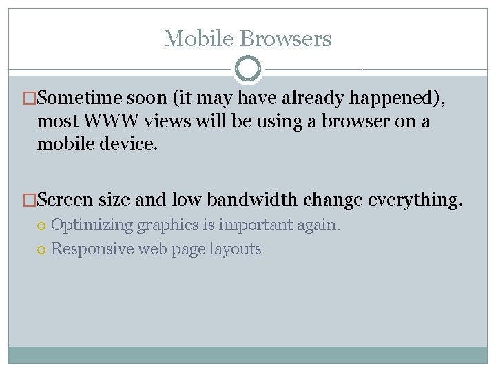 Mobile Browsers �Sometime soon (it may have already happened), most WWW views will be