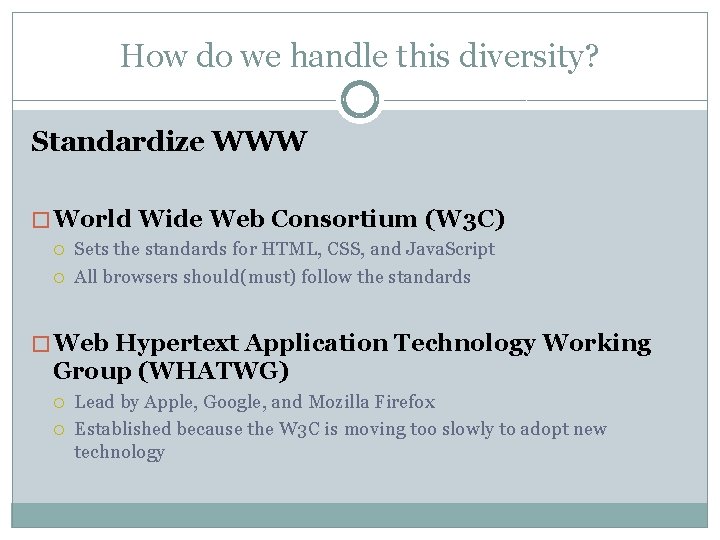 How do we handle this diversity? Standardize WWW � World Wide Web Consortium (W