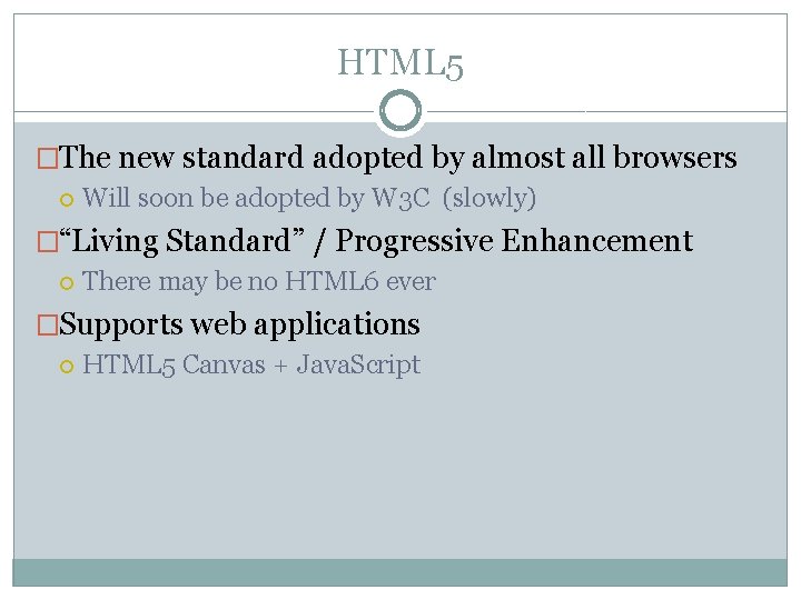 HTML 5 �The new standard adopted by almost all browsers Will soon be adopted