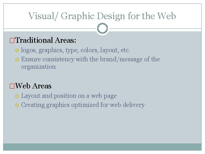 Visual/ Graphic Design for the Web �Traditional Areas: logos, graphics, type, colors, layout, etc.