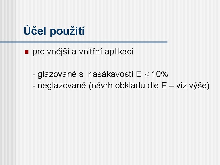 Účel použití n pro vnější a vnitřní aplikaci - glazované s nasákavostí E 10%