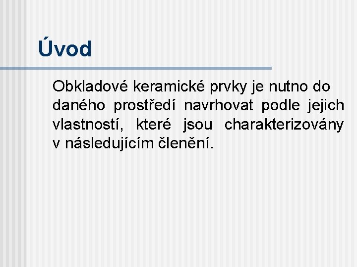 Úvod Obkladové keramické prvky je nutno do daného prostředí navrhovat podle jejich vlastností, které