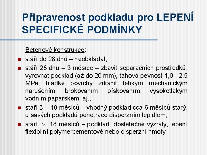 Připravenost podkladu pro LEPENÍ SPECIFICKÉ PODMÍNKY n n Betonové konstrukce: stáří do 28 dnů