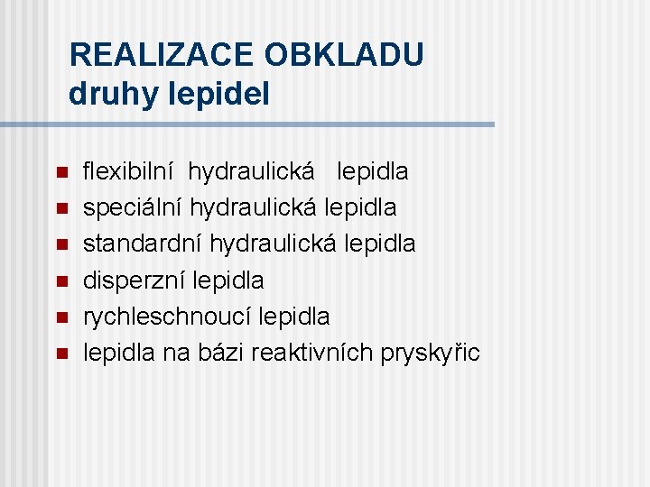 REALIZACE OBKLADU druhy lepidel n n n flexibilní hydraulická lepidla speciální hydraulická lepidla standardní