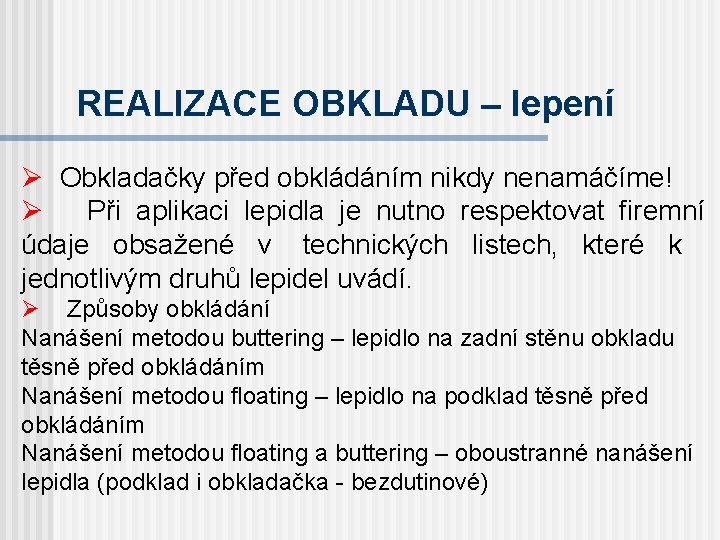 REALIZACE OBKLADU – lepení Ø Obkladačky před obkládáním nikdy nenamáčíme! Ø Při aplikaci lepidla