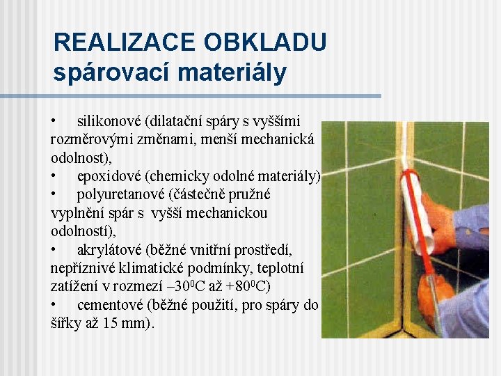 REALIZACE OBKLADU spárovací materiály • silikonové (dilatační spáry s vyššími rozměrovými změnami, menší mechanická