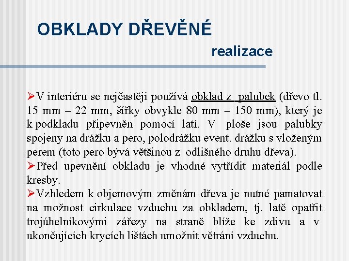 OBKLADY DŘEVĚNÉ realizace ØV interiéru se nejčastěji používá obklad z palubek (dřevo tl. 15