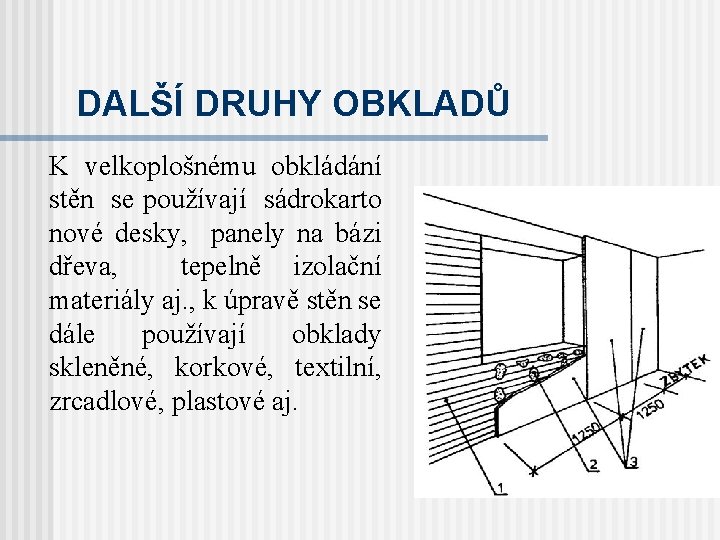 DALŠÍ DRUHY OBKLADŮ K velkoplošnému obkládání stěn se používají sádrokarto nové desky, panely na