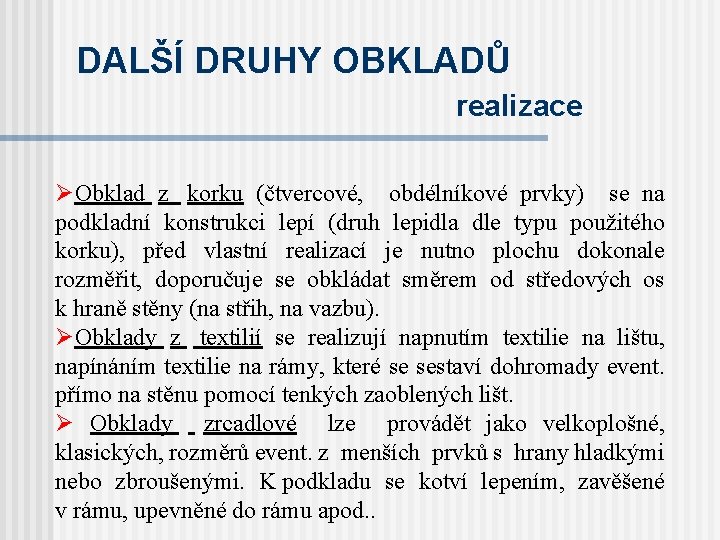 DALŠÍ DRUHY OBKLADŮ realizace ØObklad z korku (čtvercové, obdélníkové prvky) se na podkladní konstrukci