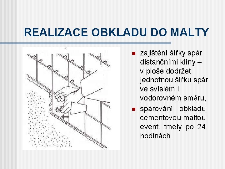 REALIZACE OBKLADU DO MALTY n n zajištění šířky spár distančními klíny – v ploše