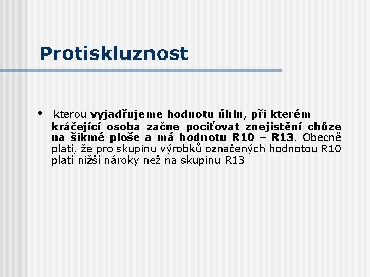 Protiskluznost • kterou vyjadřujeme hodnotu úhlu, při kterém kráčející osoba začne pociťovat znejistění chůze