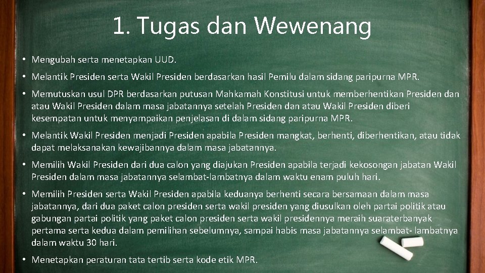 1. Tugas dan Wewenang • Mengubah serta menetapkan UUD. • Melantik Presiden serta Wakil