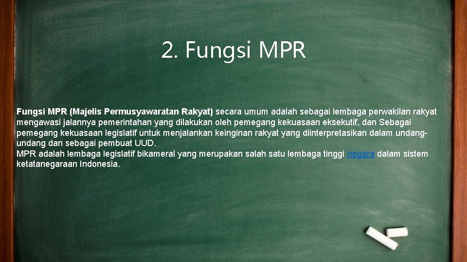 2. Fungsi MPR (Majelis Permusyawaratan Rakyat) secara umum adalah sebagai lembaga perwakilan rakyat mengawasi