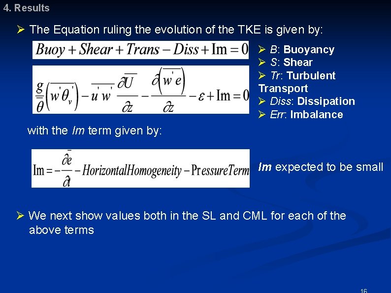 4. Results Ø The Equation ruling the evolution of the TKE is given by: