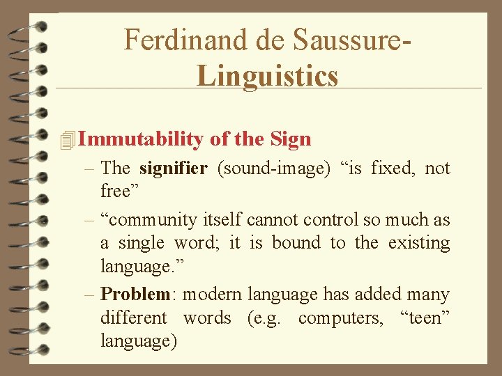 Ferdinand de Saussure. Linguistics 4 Immutability of the Sign – The signifier (sound-image) “is
