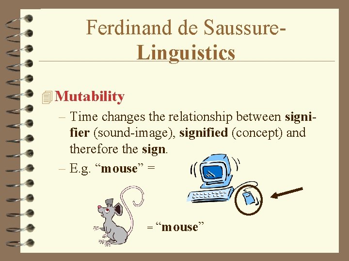 Ferdinand de Saussure. Linguistics 4 Mutability – Time changes the relationship between signifier (sound-image),