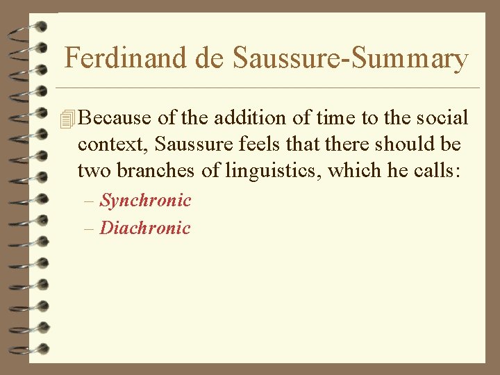 Ferdinand de Saussure-Summary 4 Because of the addition of time to the social context,
