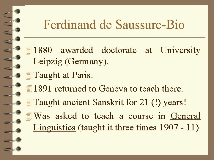 Ferdinand de Saussure-Bio 4 1880 awarded doctorate at University Leipzig (Germany). 4 Taught at Ferdinand de Saussure-Bio 4 1880 awarded doctorate at University Leipzig (Germany). 4 Taught at
