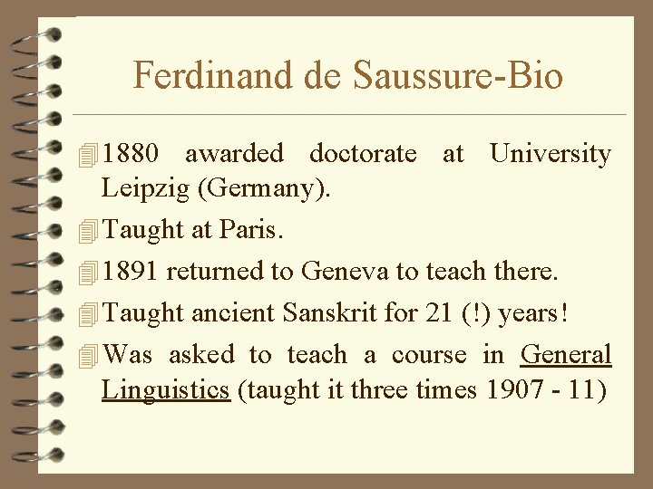 Ferdinand de Saussure-Bio 4 1880 awarded doctorate at University Leipzig (Germany). 4 Taught at