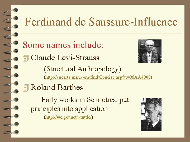 Ferdinand de Saussure-Influence Some names include: 4 Claude Lévi-Strauss (Structural Anthropology) (http: //encarta. msn.