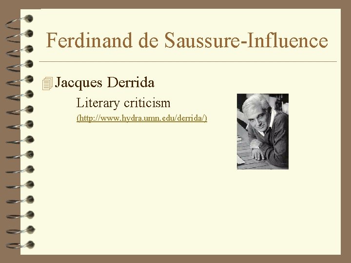Ferdinand de Saussure-Influence 4 Jacques Derrida Literary criticism (http: //www. hydra. umn. edu/derrida/) Ferdinand de Saussure-Influence 4 Jacques Derrida Literary criticism (http: //www. hydra. umn. edu/derrida/)