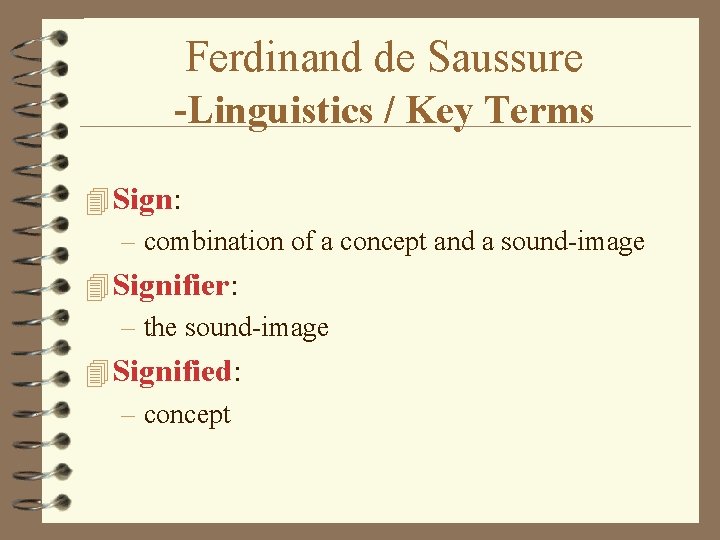 Ferdinand de Saussure -Linguistics / Key Terms 4 Sign: – combination of a concept