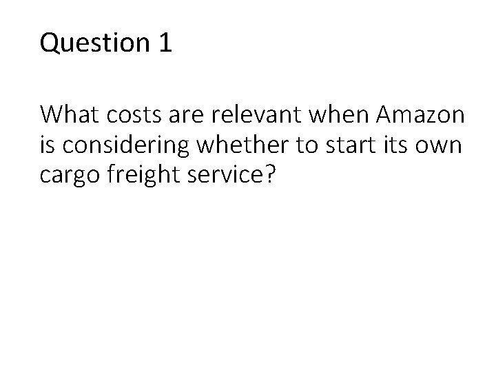 Question 1 What costs are relevant when Amazon is considering whether to start its