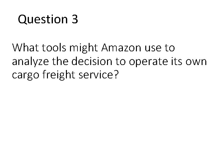 Question 3 What tools might Amazon use to analyze the decision to operate its