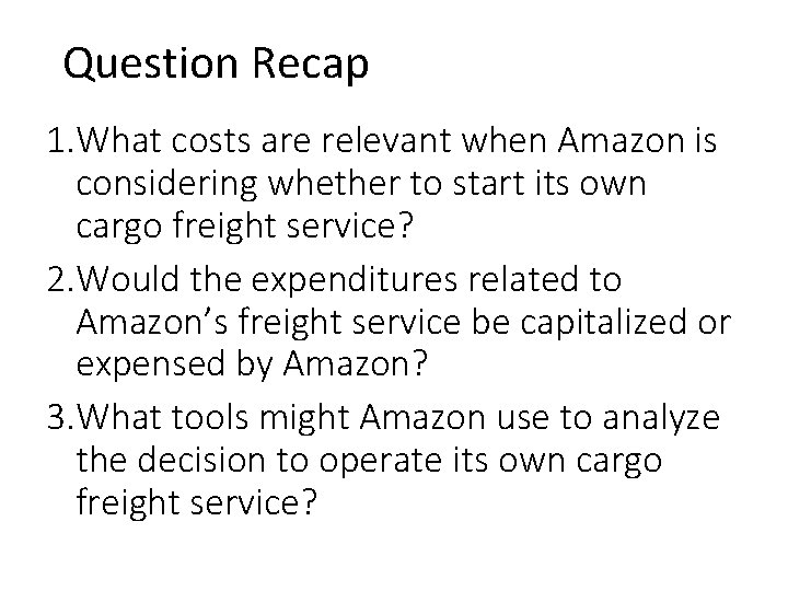 Question Recap 1. What costs are relevant when Amazon is considering whether to start