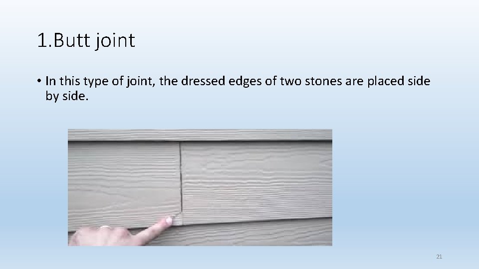 1. Butt joint • In this type of joint, the dressed edges of two