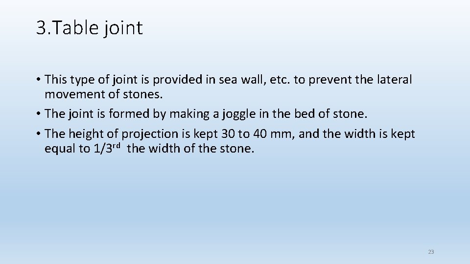 3. Table joint • This type of joint is provided in sea wall, etc. 3. Table joint • This type of joint is provided in sea wall, etc.