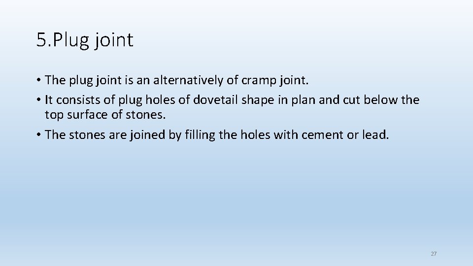 5. Plug joint • The plug joint is an alternatively of cramp joint. • 5. Plug joint • The plug joint is an alternatively of cramp joint. •