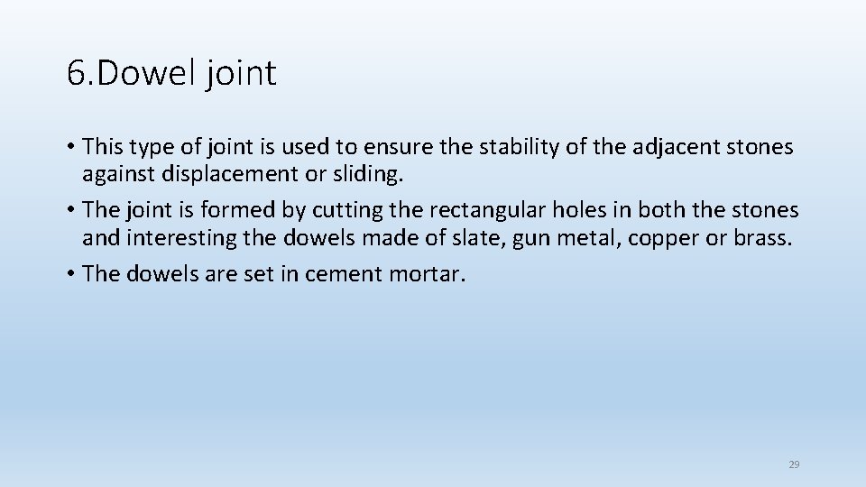 6. Dowel joint • This type of joint is used to ensure the stability