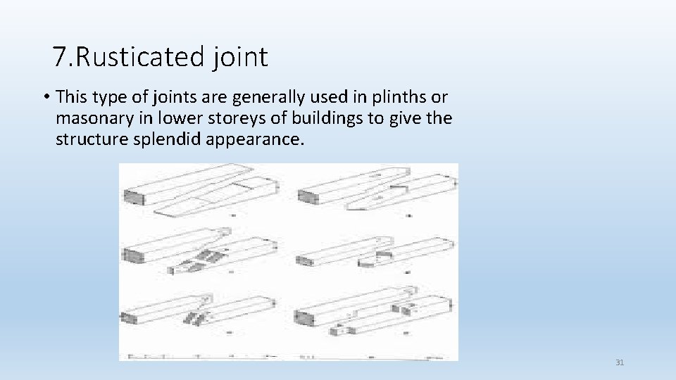 7. Rusticated joint • This type of joints are generally used in plinths or