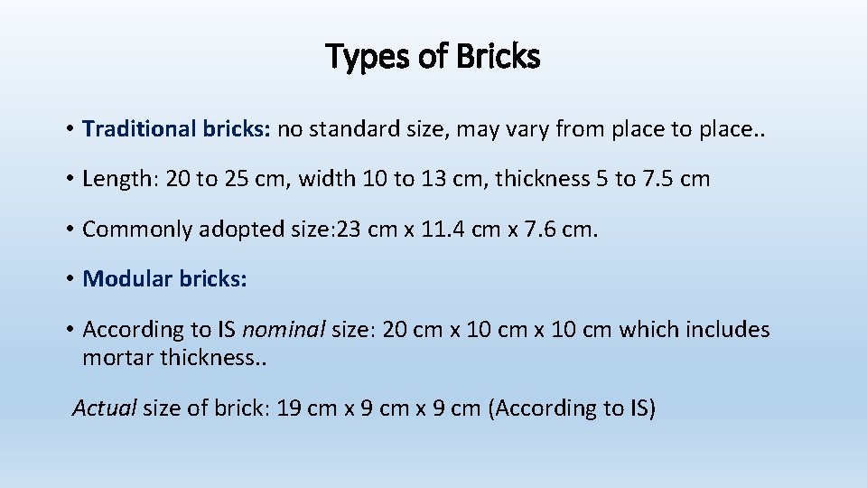 Types of Bricks • Traditional bricks: no standard size, may vary from place to
