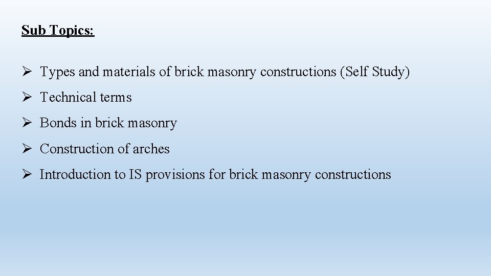 Sub Topics: Ø Types and materials of brick masonry constructions (Self Study) Ø Technical Sub Topics: Ø Types and materials of brick masonry constructions (Self Study) Ø Technical