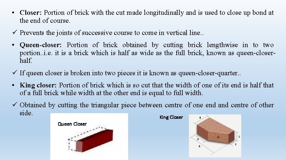  • Closer: Portion of brick with the cut made longitudinally and is used