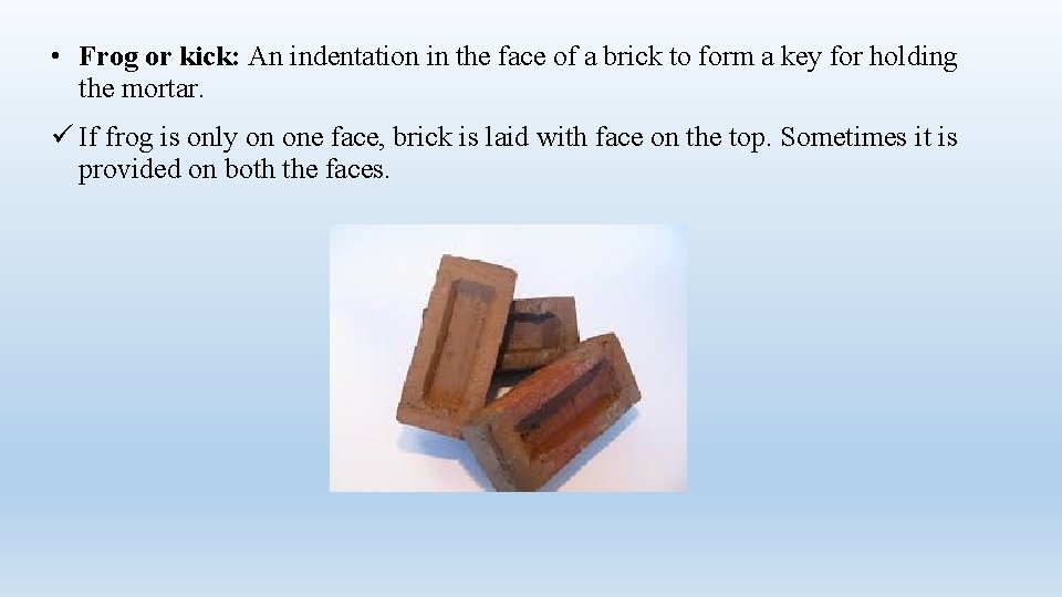  • Frog or kick: An indentation in the face of a brick to