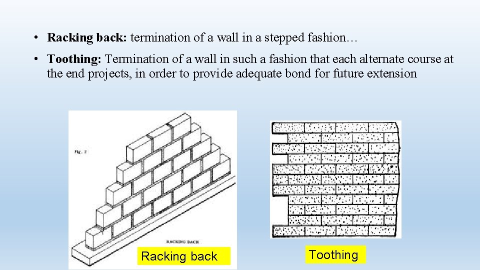  • Racking back: termination of a wall in a stepped fashion… • Toothing: