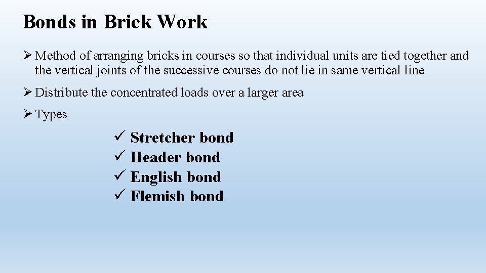 Bonds in Brick Work Ø Method of arranging bricks in courses so that individual