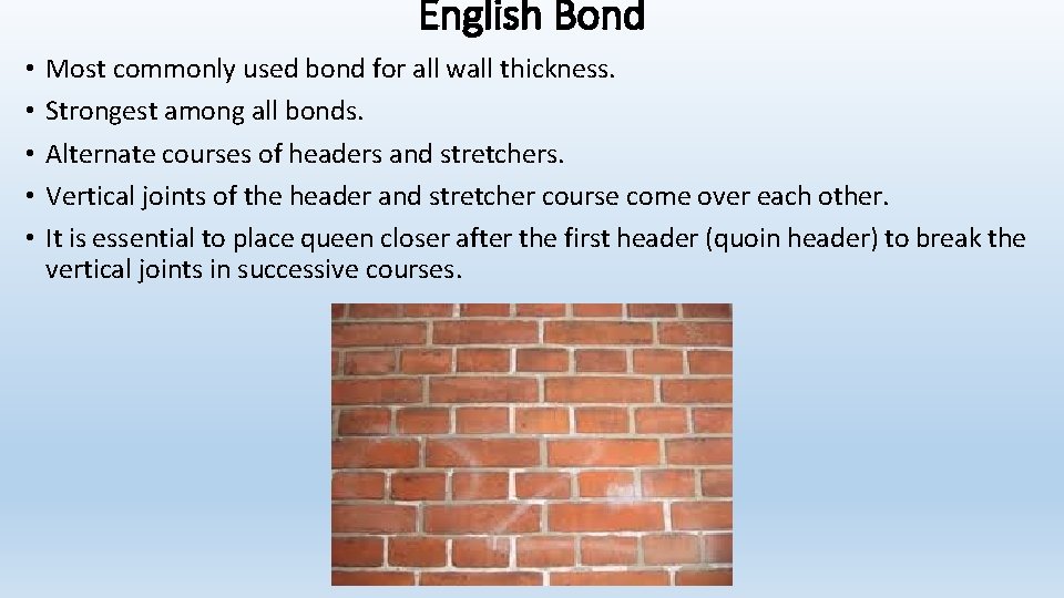 English Bond • • • Most commonly used bond for all wall thickness. Strongest English Bond • • • Most commonly used bond for all wall thickness. Strongest