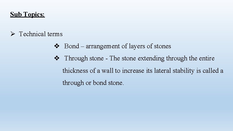 Sub Topics: Ø Technical terms v Bond – arrangement of layers of stones v