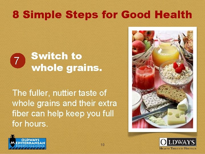 8 Simple Steps for Good Health 7 Switch to whole grains. The fuller, nuttier