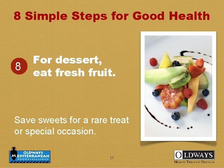 8 Simple Steps for Good Health 8 For dessert, eat fresh fruit. Save sweets