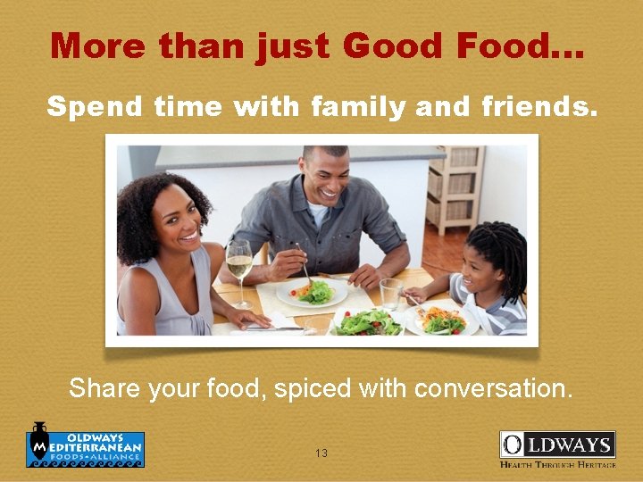 More than just Good Food. . . Spend time with family and friends. Share