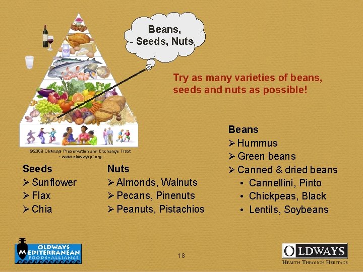 Beans, Seeds, Nuts Try as many varieties of beans, seeds and nuts as possible!