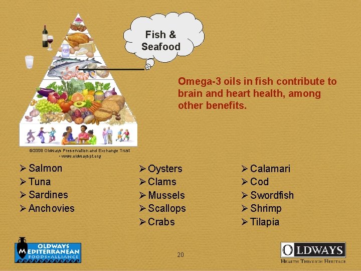 Fish & Seafood Omega-3 oils in fish contribute to brain and heart health, among