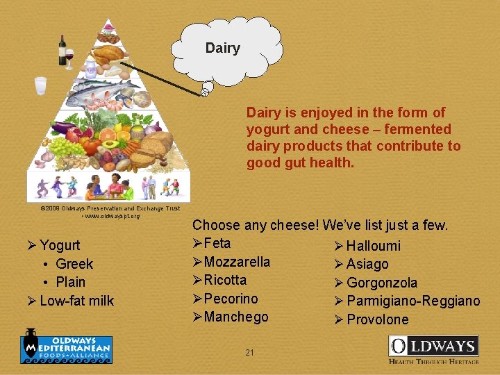 Dairy is enjoyed in the form of yogurt and cheese – fermented dairy products